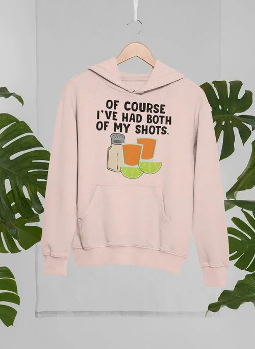 Of Course I've Had Both Of My Tequila Shots Hoodie